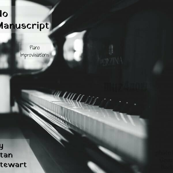 “No Manuscript” – #piano #improv for inspiration and introspection