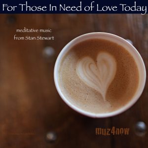 The cover for the single "For Those In Need Of Love Today" meditative music by Stan Stewart. Photo by Leah Kelley.