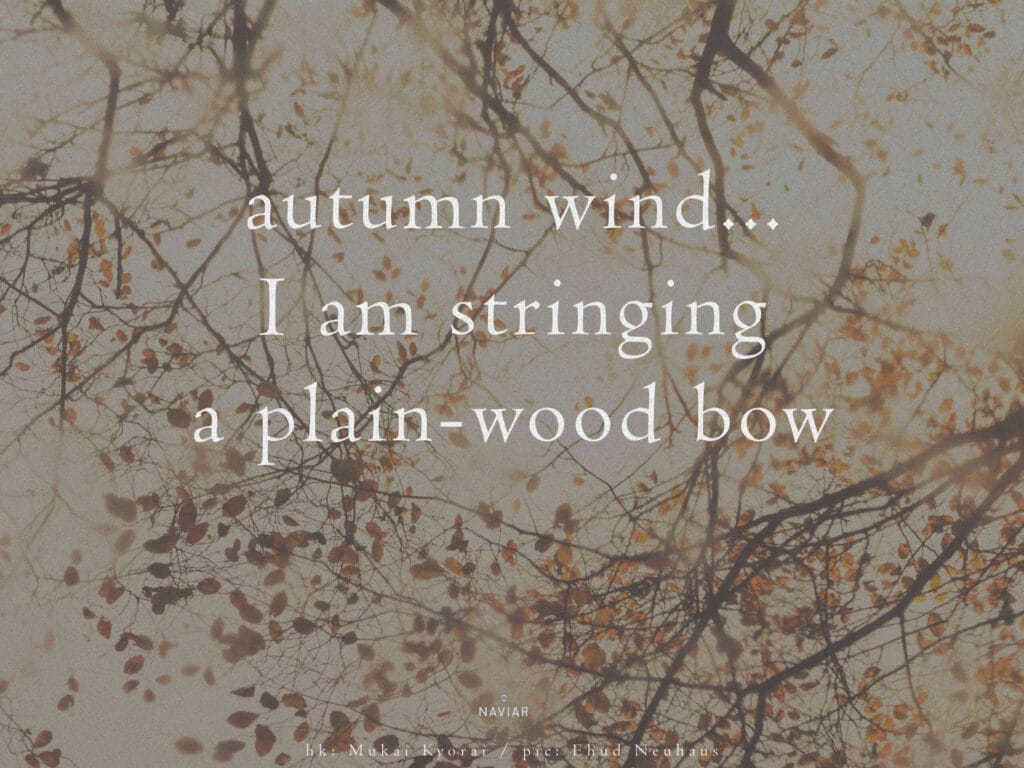 On a background of autumn leaves is this haiku: autumn wind... I am stringing a plain-wood bow. Stanley G wrote a song inspired by this.