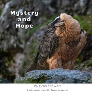 A bearded vulture stands on a grey rock. The bird is looking off to the left where the words "Mystery and Hope" a written. Below the photo are these words: by Stan Stewart - 5 instrumentals inspired by Persian instruments